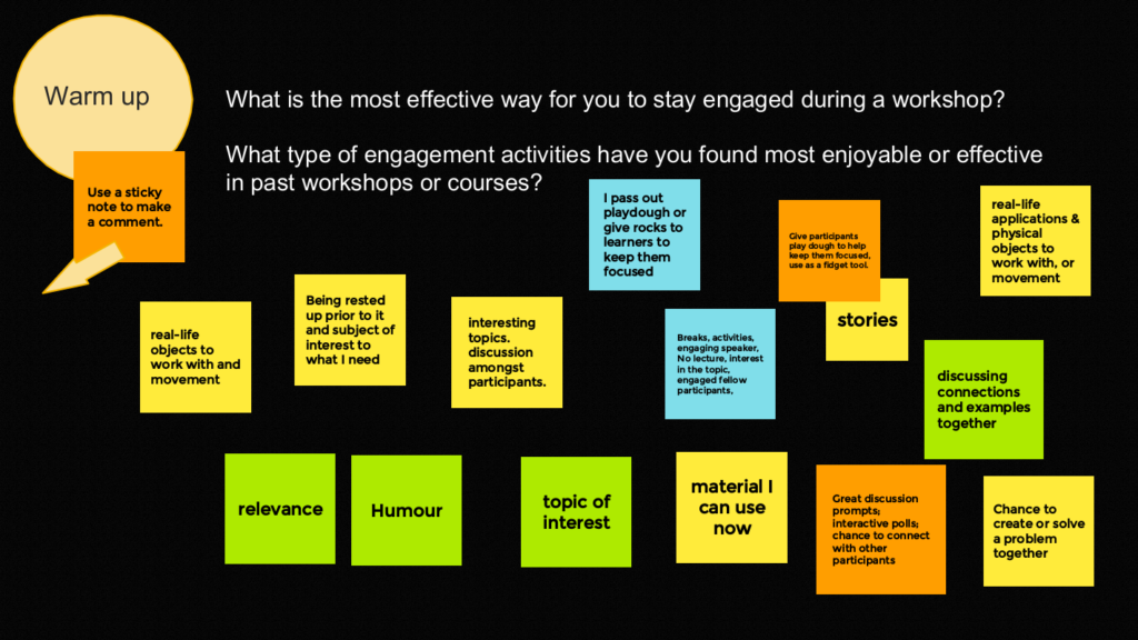 Jamboard frame with the questions:  

What is the most effective way for you to stay engaged during a workshop?

What type of engagement activities have you found most enjoyable or effective in past workshops or courses?

The responses are quoted below this image.